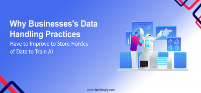 Why Businesses's Data Handling Practices Have to Improve to Store Hordes of Data to Train AI